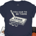 Had to Be There Music T-Shirt