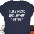 I Like Music and Maybe 3 People T-Shirt