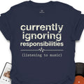 Ignoring Responsibilities - Listening to Music T-Shirt