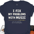 I Fix My Problems with Music T-Shirt