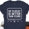 My Playlist is Better Music T-Shirt
