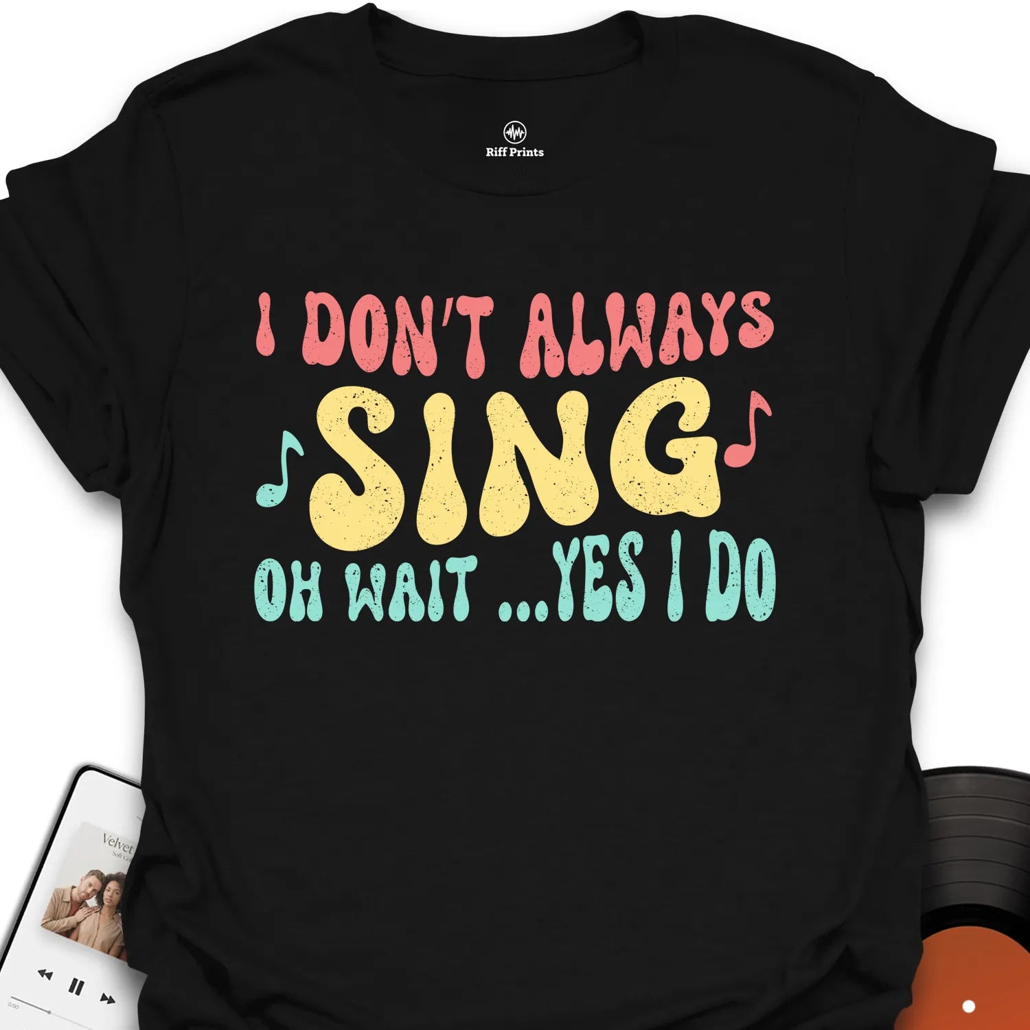 I Don’t Always Sing T-Shirt