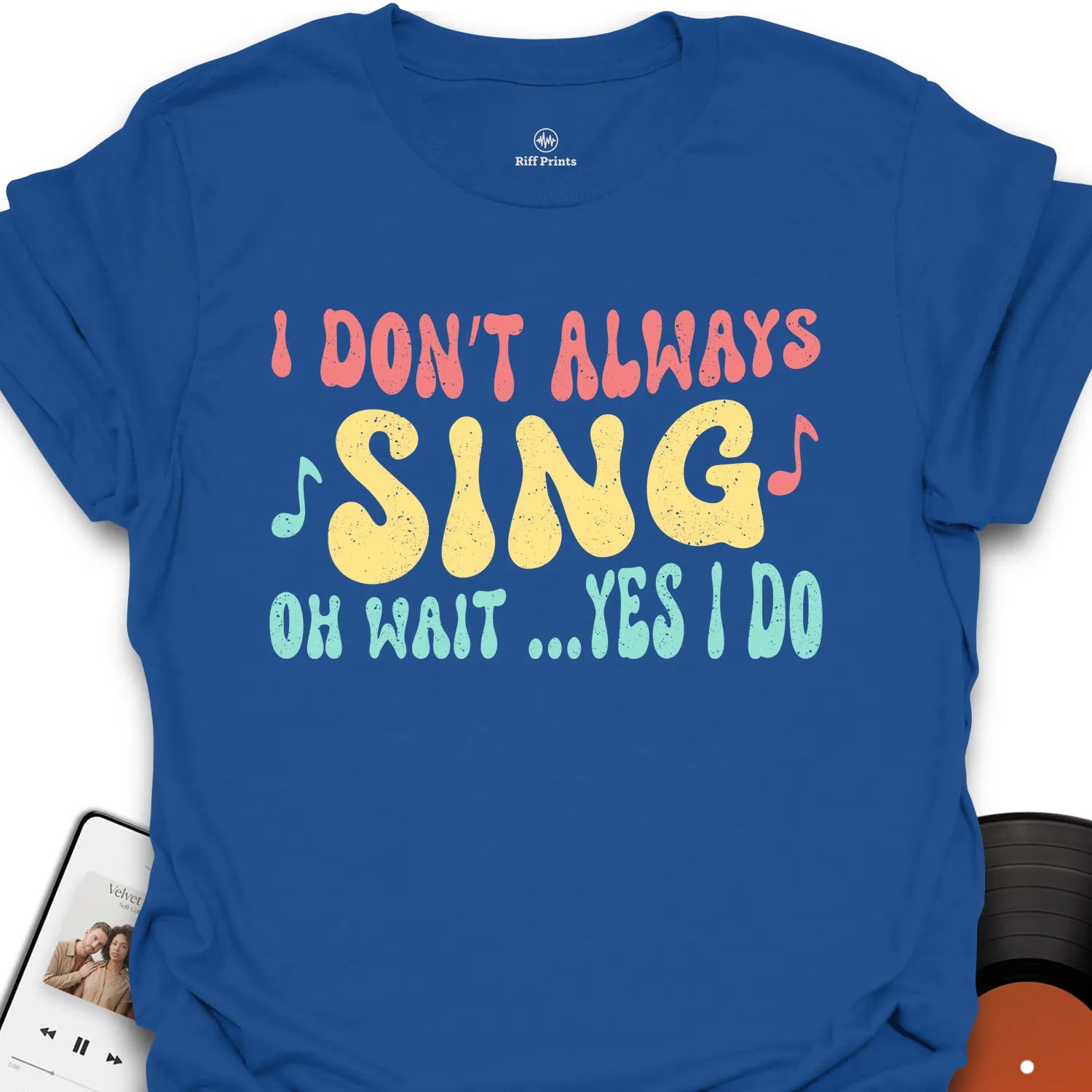 I Don’t Always Sing T-Shirt