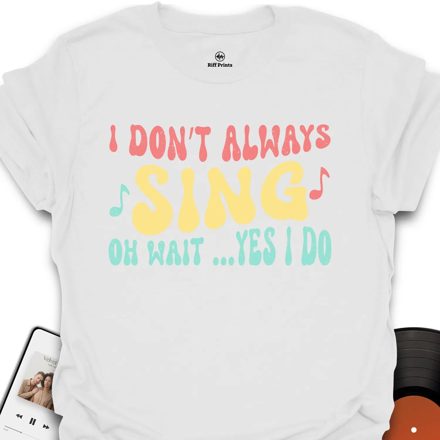 I Don’t Always Sing T-Shirt