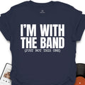 I’m With the Band Music T-Shirt